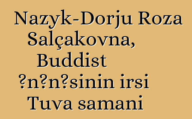 Nazyk-Dorju Roza Salçakovna, Buddist ənənəsinin irsi Tuva şamanı