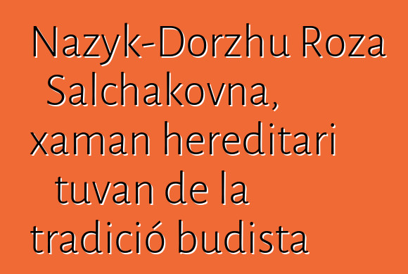 Nazyk-Dorzhu Roza Salchakovna, xaman hereditari tuvan de la tradició budista