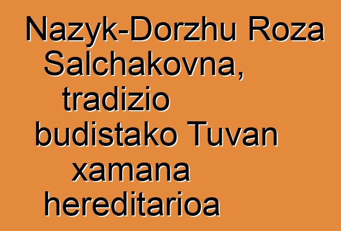 Nazyk-Dorzhu Roza Salchakovna, tradizio budistako Tuvan xamana hereditarioa