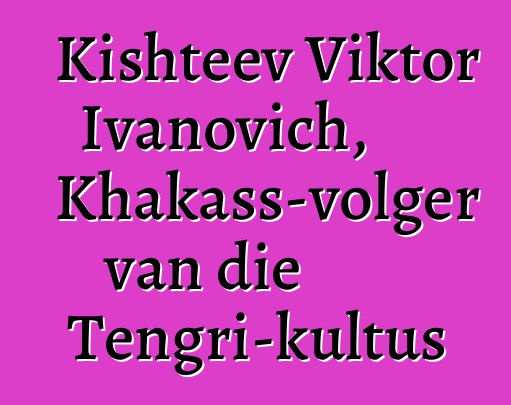 Kishteev Viktor Ivanovich, Khakass-volger van die Tengri-kultus