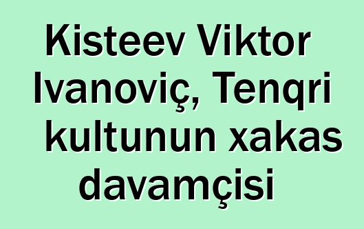 Kişteev Viktor İvanoviç, Tenqri kultunun xakas davamçısı