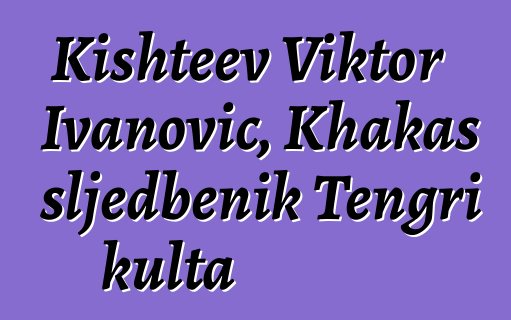 Kishteev Viktor Ivanovič, Khakas sljedbenik Tengri kulta