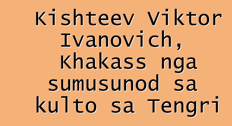 Kishteev Viktor Ivanovich, Khakass nga sumusunod sa kulto sa Tengri