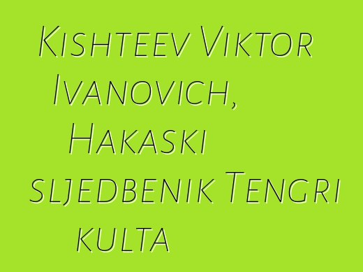 Kishteev Viktor Ivanovich, Hakaski sljedbenik Tengri kulta