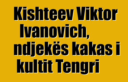 Kishteev Viktor Ivanovich, ndjekës kakas i kultit Tengri