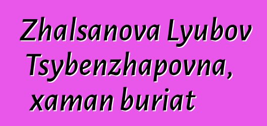 Zhalsanova Lyubov Tsybenzhapovna, xaman buriat