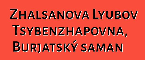 Zhalsanova Lyubov Tsybenzhapovna, Burjatský šaman