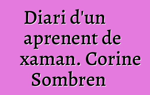 Diari d'un aprenent de xaman. Corine Sombren