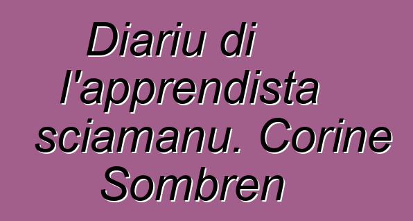 Diariu di l'apprendista sciamanu. Corine Sombren