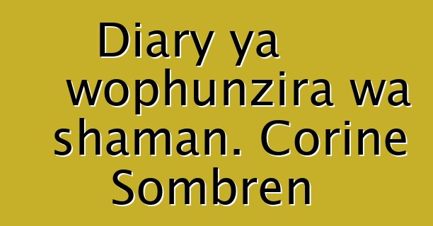 Diary ya wophunzira wa shaman. Corine Sombren