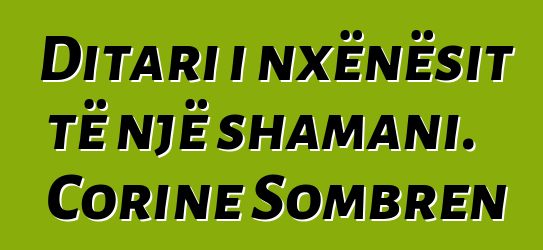 Ditari i nxënësit të një shamani. Corine Sombren