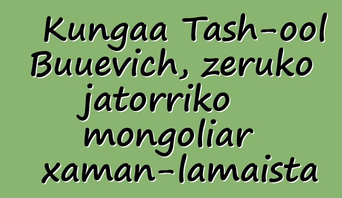 Kungaa Tash-ool Buuevich, zeruko jatorriko mongoliar xaman-lamaista