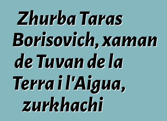 Zhurba Taras Borisovich, xaman de Tuvan de la Terra i l'Aigua, zurkhachi