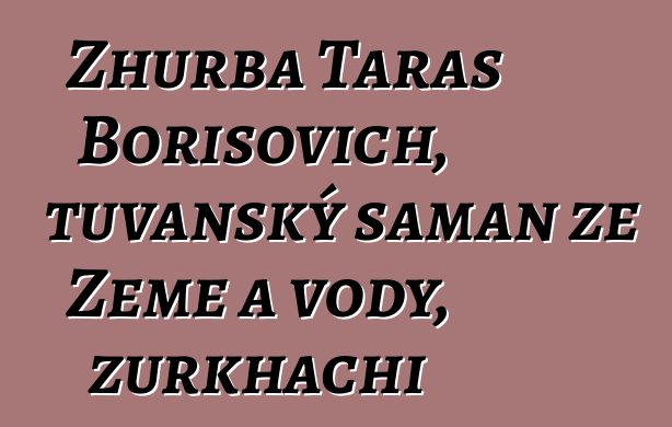 Zhurba Taras Borisovich, tuvanský šaman ze Země a vody, zurkhachi