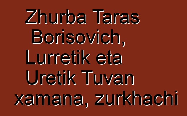 Zhurba Taras Borisovich, Lurretik eta Uretik Tuvan xamana, zurkhachi