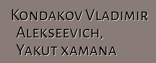 Kondakov Vladimir Alekseevich, Yakut xamana