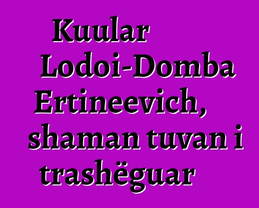 Kuular Lodoi-Domba Ertineevich, shaman tuvan i trashëguar