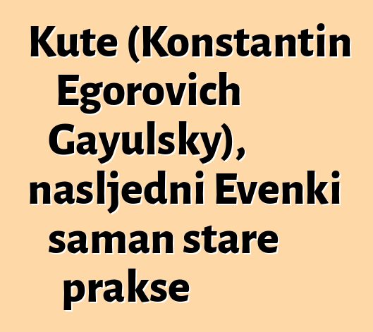 Kute (Konstantin Egorovich Gayulsky), nasljedni Evenki šaman stare prakse