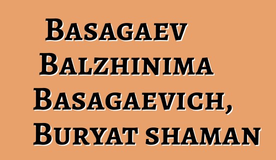 Basagaev Balzhinima Basagaevich, Buryat shaman