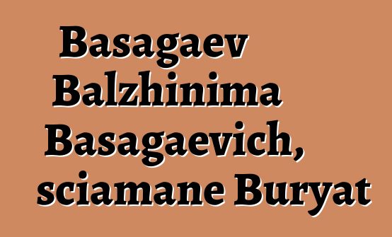 Basagaev Balzhinima Basagaevich, sciamane Buryat