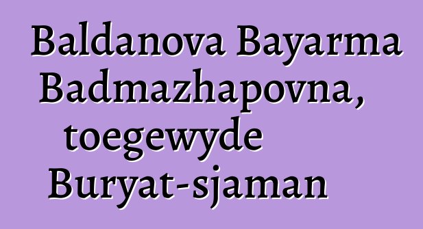 Baldanova Bayarma Badmazhapovna, toegewyde Buryat-sjaman