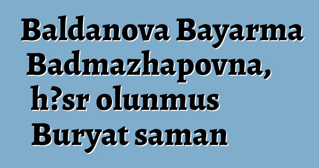 Baldanova Bayarma Badmazhapovna, həsr olunmuş Buryat şaman