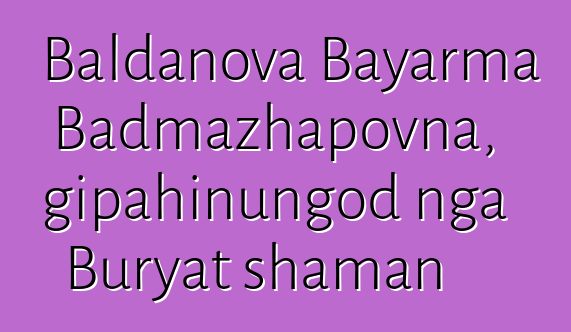 Baldanova Bayarma Badmazhapovna, gipahinungod nga Buryat shaman