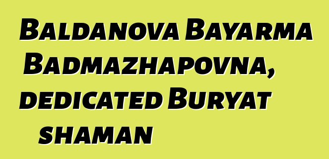 Baldanova Bayarma Badmazhapovna, dedicated Buryat shaman