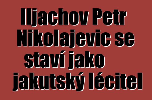 Iljachov Petr Nikolajevič se staví jako jakutský léčitel