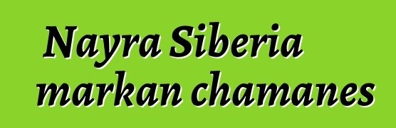 Nayra Siberia markan chamanes