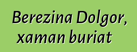 Berezina Dolgor, xaman buriat