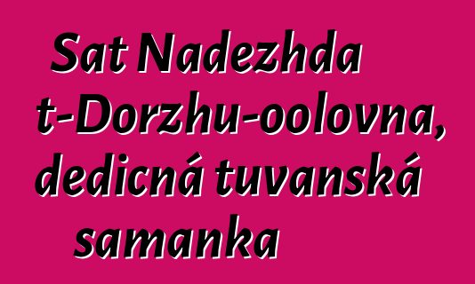 Sat Nadezhda Mizhit-Dorzhu-oolovna, dědičná tuvanská šamanka