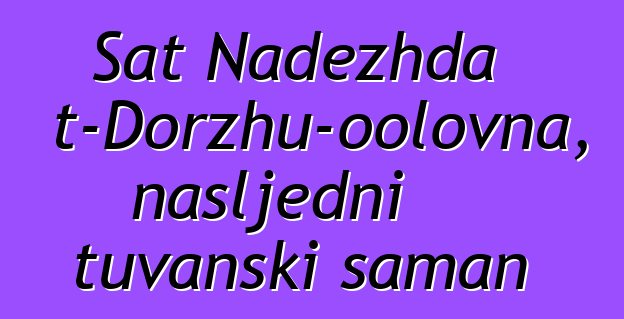 Sat Nadezhda Mizhit-Dorzhu-oolovna, nasljedni tuvanski šaman