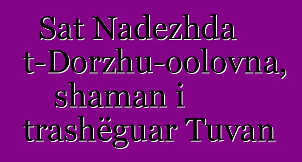 Sat Nadezhda Mizhit-Dorzhu-oolovna, shaman i trashëguar Tuvan