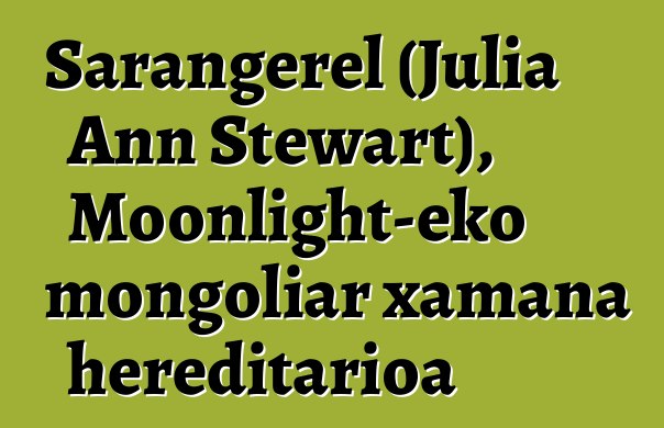 Sarangerel (Julia Ann Stewart), Moonlight-eko mongoliar xamana hereditarioa