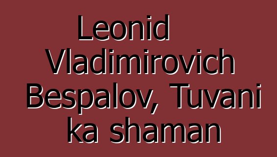 Leonid Vladimirovich Bespalov, Tuvani ka shaman