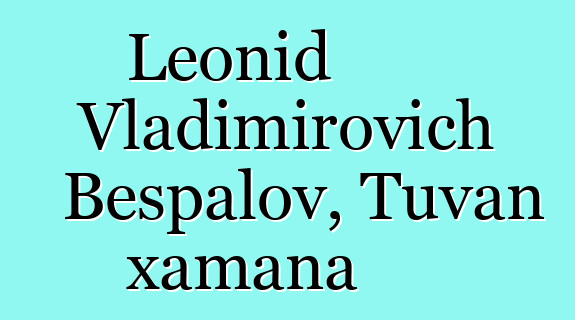 Leonid Vladimirovich Bespalov, Tuvan xamana