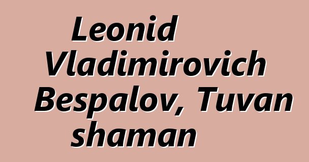 Leonid Vladimirovich Bespalov, Tuvan shaman