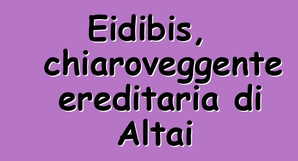 Eidibis, chiaroveggente ereditaria di Altai