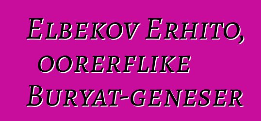 Elbekov Erhito, oorerflike Buryat-geneser