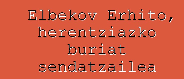 Elbekov Erhito, herentziazko buriat sendatzailea