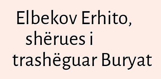 Elbekov Erhito, shërues i trashëguar Buryat