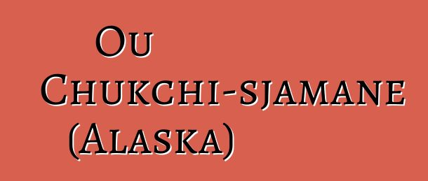 Ou Chukchi-sjamane (Alaska)