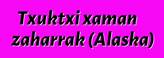 Txuktxi xaman zaharrak (Alaska)