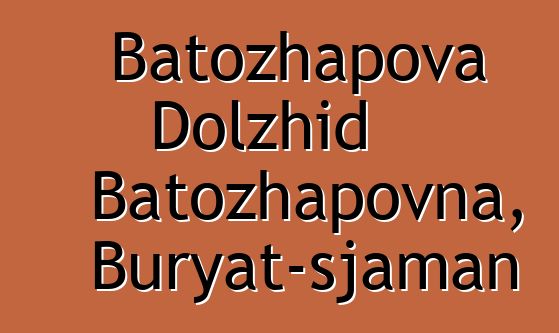 Batozhapova Dolzhid Batozhapovna, Buryat-sjaman