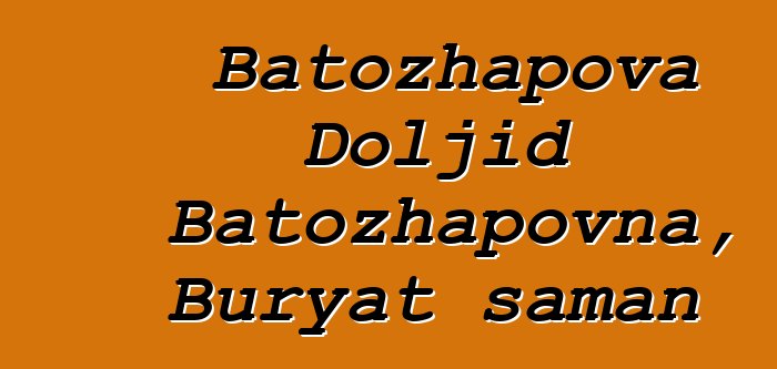 Batozhapova Doljid Batozhapovna, Buryat şaman