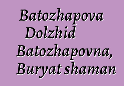 Batozhapova Dolzhid Batozhapovna, Buryat shaman