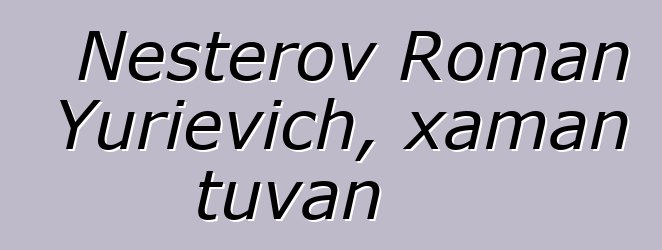 Nesterov Roman Yurievich, xaman tuvan