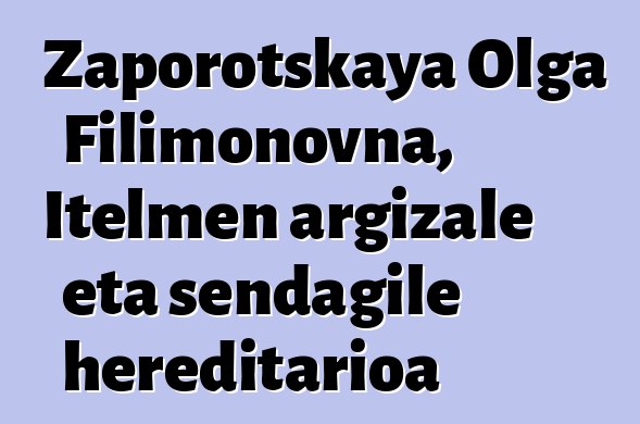 Zaporotskaya Olga Filimonovna, Itelmen argizale eta sendagile hereditarioa