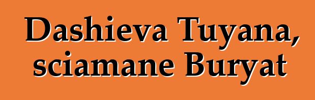 Dashieva Tuyana, sciamane Buryat